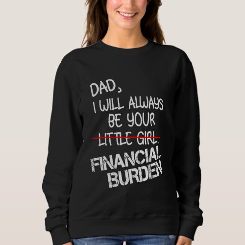Dad I Will Always Be Your Little Girl Financial Bu Sweatshirt