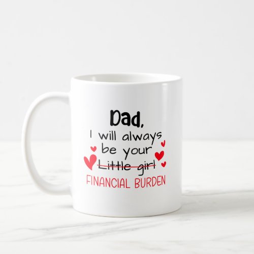 Dad I Will Always Be Your Little Girl Financial Coffee Mug