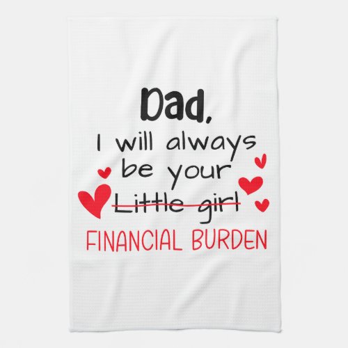 Dad I Will Always Be Your Little Girl Financial Kitchen Towel