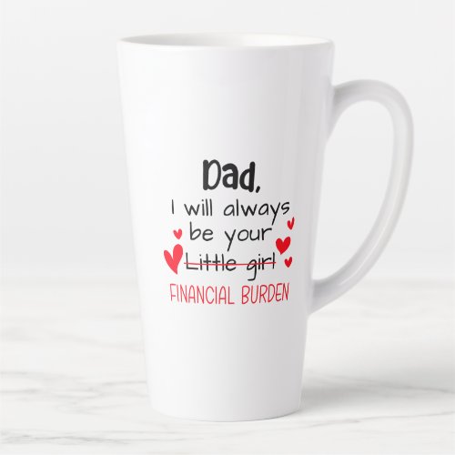 Dad I Will Always Be Your Little Girl Financial Latte Mug