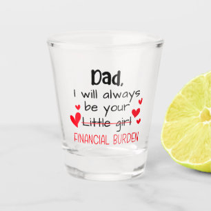 Dad I Will Always Be Your Little Girl, Financial Shot Glass