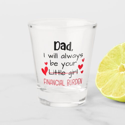 Dad I Will Always Be Your Little Girl Financial Shot Glass