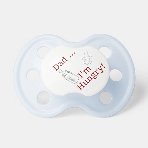 Dad Im Hungry _ The Dad Joke Special Pacifier