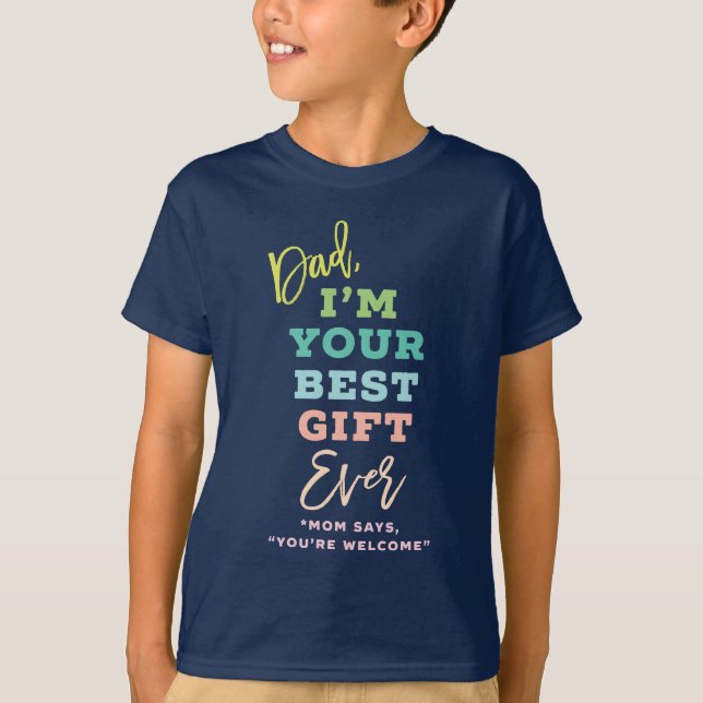 Dad, I'm Your Best Gift Ever Fun Typography Funny T-Shirt (Front)