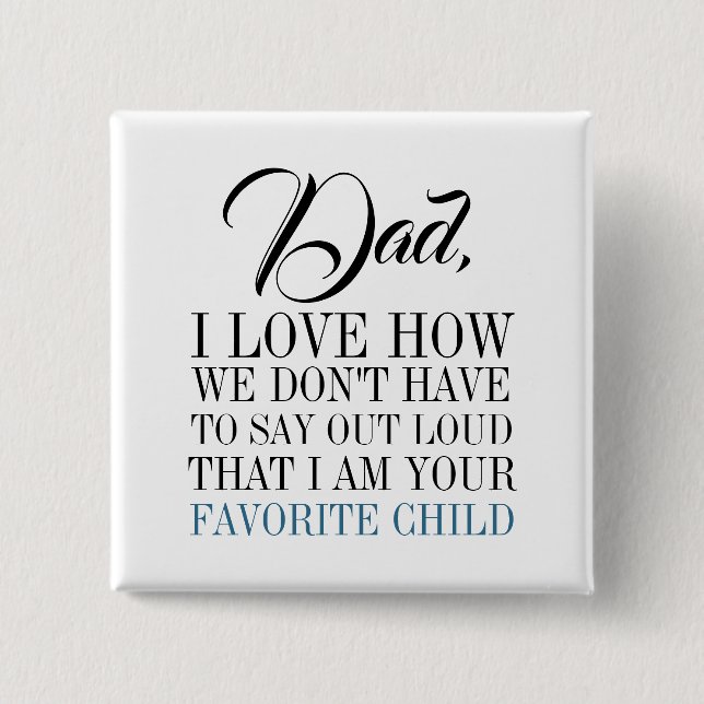 Dad I'm Your Favorite Child Father's Day Button (Front)