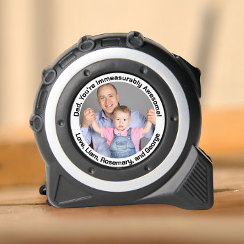 Dad Immeasurably Awesome Fathers Custom Photo Tape Measure by PictureCollage at Zazzle