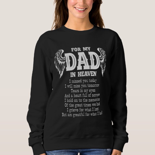Dad In Heaven I Miss You Today Tomorrow Tears Hear Sweatshirt (Front)
