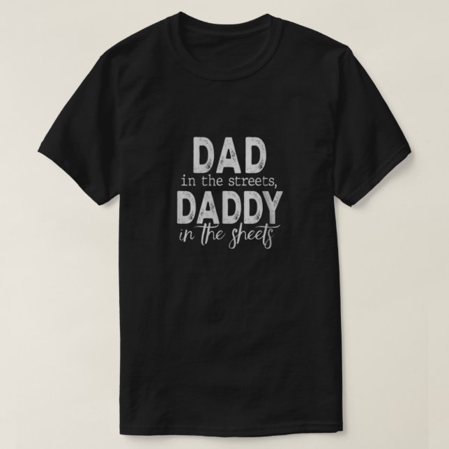 Dad in the Streets, Daddy in the Sheets T-Shirt (Design Front)