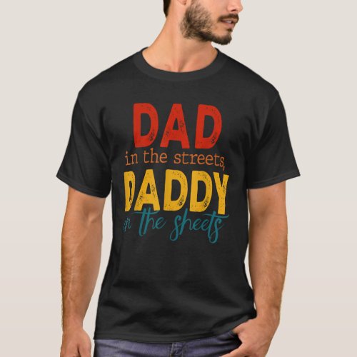 Dad In The Streets Daddy In The Sheets T_Shirt