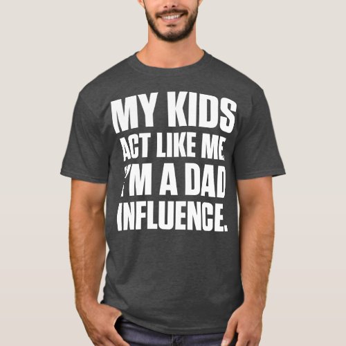 Dad Influence Kids Version White Text T_Shirt