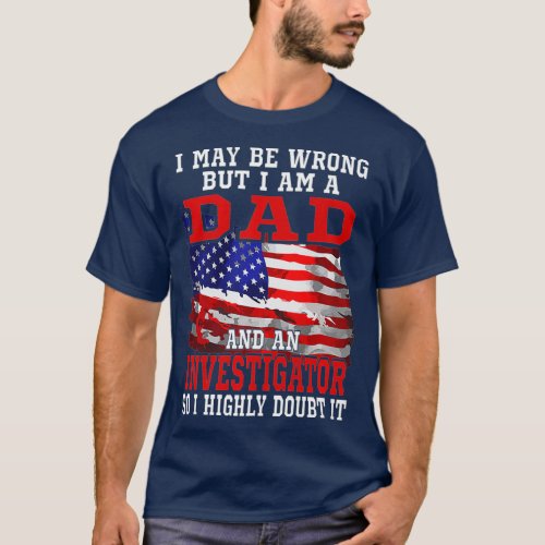 Dad Investigator American Flag Funny Patriotic T_Shirt