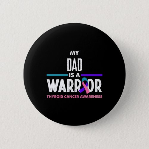 Dad Is A Warrior Thyroid Cancer Awareness  Button