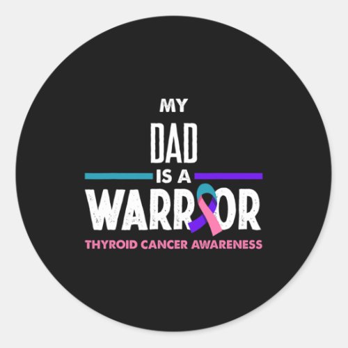 Dad Is A Warrior Thyroid Cancer Awareness  Classic Round Sticker