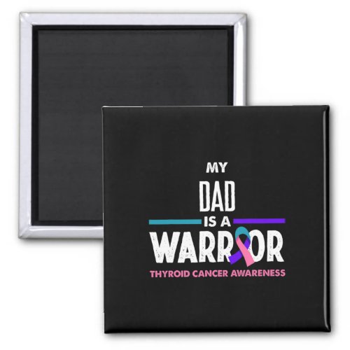 Dad Is A Warrior Thyroid Cancer Awareness  Magnet