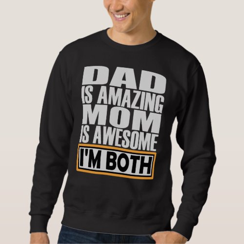 DAD IS AMAZING MOM IS AWESOME I AM BOTH SWEATSHIRT