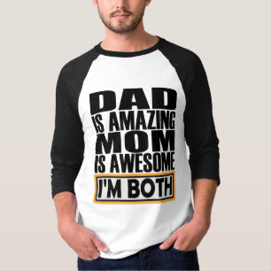 DAD IS AMAZING MOM IS AWESOME I AM BOTH. T-Shirt