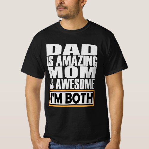 DAD IS AMAZING MOM IS AWESOME I AM BOTH T_Shirt