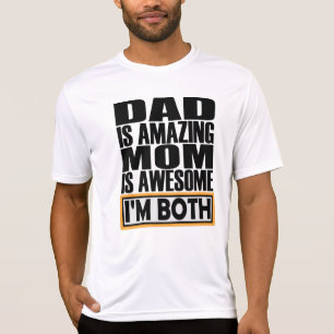 DAD IS AMAZING MOM IS AWESOME I AM BOTH. T-Shirt