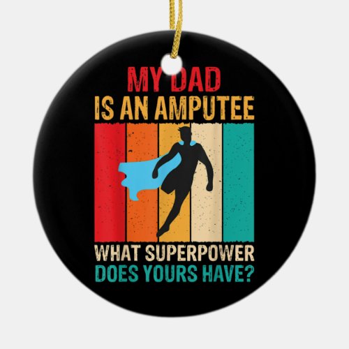 Dad Is An Amputee Recovery Funny Leg Arm Amputee Ceramic Ornament