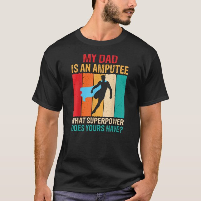 Dad Is An Amputee Recovery Funny Leg Arm Amputee T-Shirt (Front)