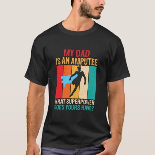 Dad Is An Amputee Recovery Funny Leg Arm Amputee T_Shirt