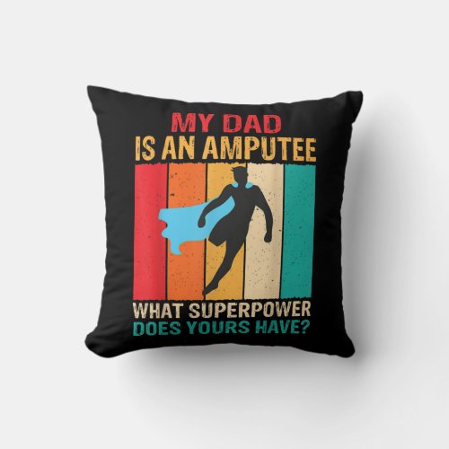 Dad Is An Amputee Recovery Funny Leg Arm Amputee Throw Pillow
