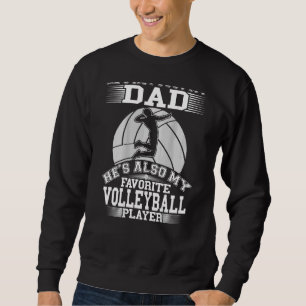 Dad Is My Favorite Volleyball Player Sport Daught Sweatshirt