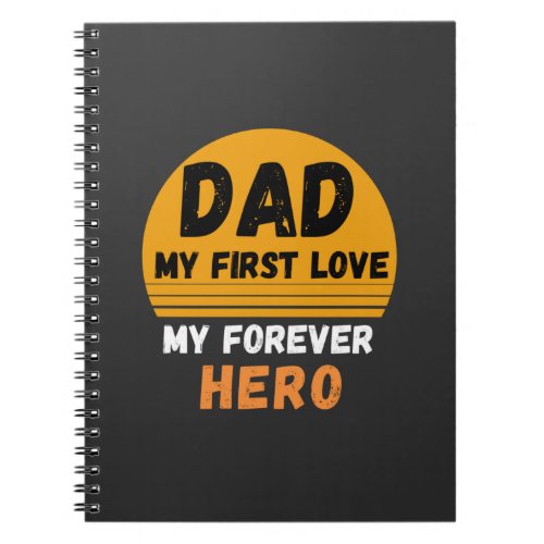 Dad is my first hero fathers day quote  notebook