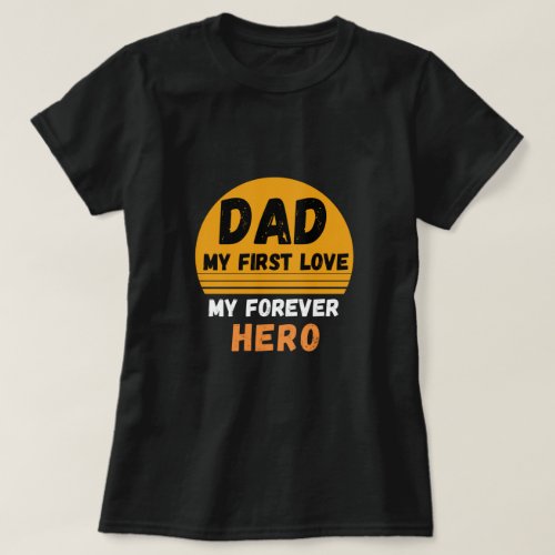 Dad is my first hero fathers day quote T_Shirt