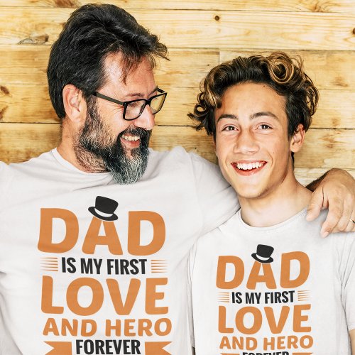 Dad is My First Love and Hero Forever Fathers Day T_Shirt