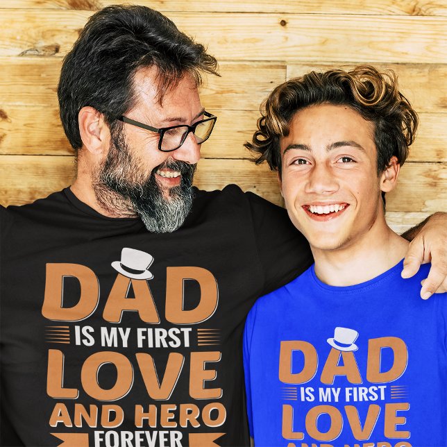 Dad is My First Love and Hero Forever T-Shirt (Creator Uploaded)