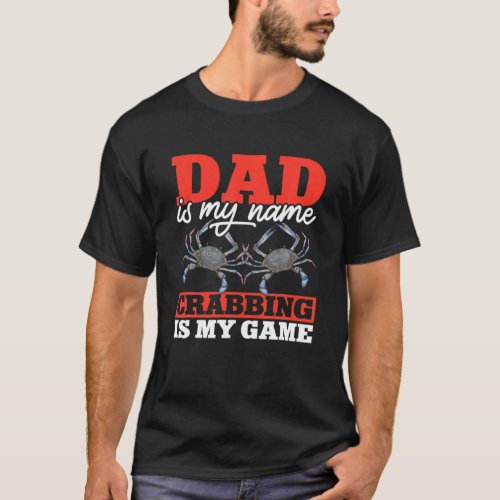 Dad Is My Name Crabbing Is My Game Crab Hunter T_Shirt