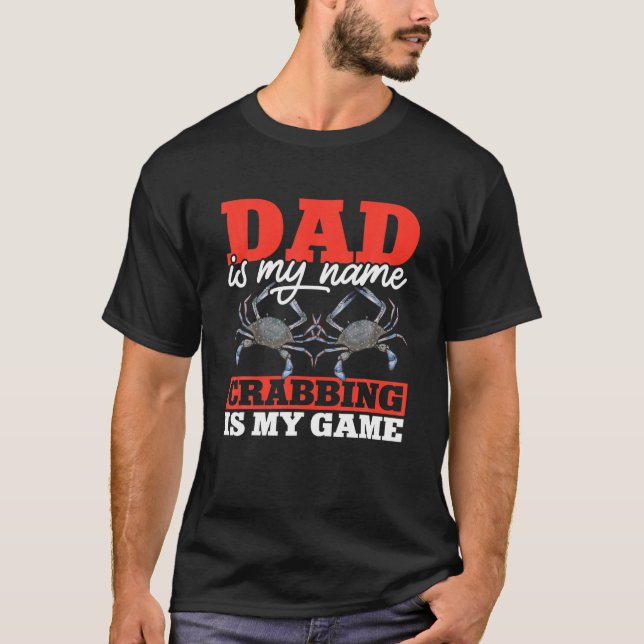 Dad Is My Name Crabbing Is My Game, Crab Hunter T-Shirt (Front)