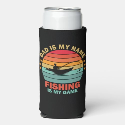 Dad is My Name Fishing is My Game Seltzer Can Cooler