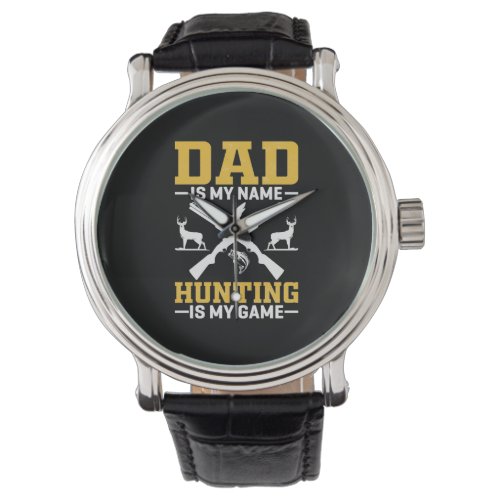 Dad is my Name Hunting is My Game Watch