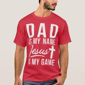 Dad is my Name Jesus is my Game Religious  T-Shirt