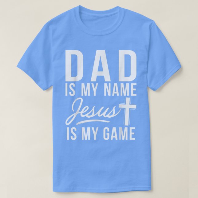 Dad is my Name Jesus is my Game Religious T-Shirt (Design Front)