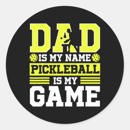 Dad is my name Pickleball is my game  Classic Round Sticker