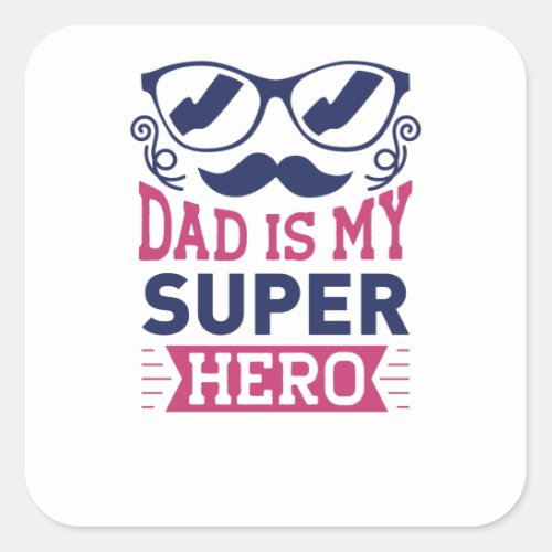 DAD IS MY SUPER HERO SQUARE STICKER
