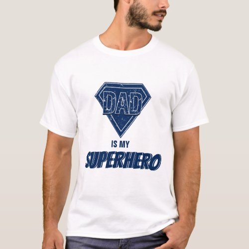 Dad Is My Superhero Fathers Day T_Shirt