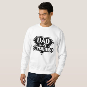 Dad is my superhero sweatshirt