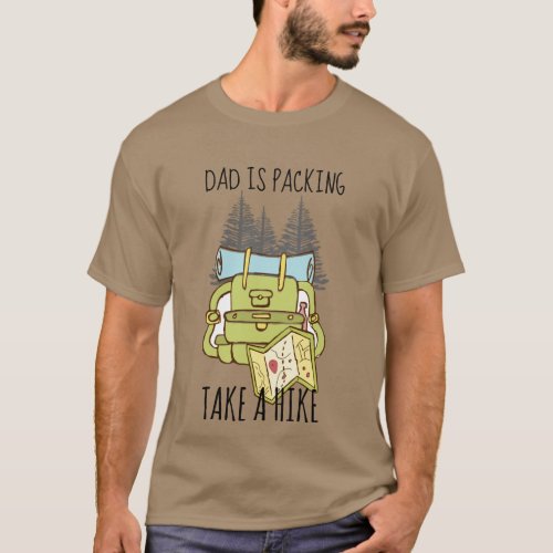 DAD IS PACKING Take A Hike Funny CAMPING Camper T_Shirt