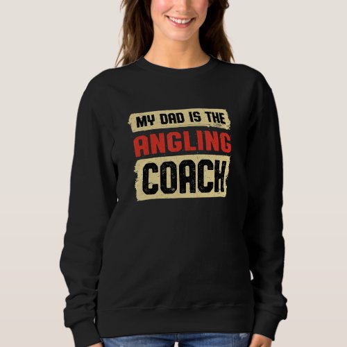 Dad Is the Angling Coach Fathers Day Fly Fishing P Sweatshirt
