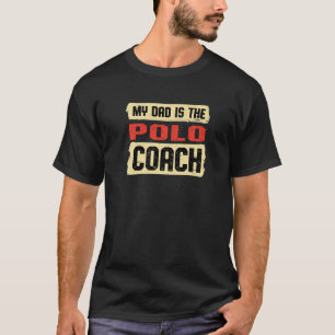 Dad Is the Polo Coach Fathers Day Team Sports Pare