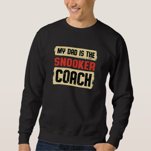 Dad Is the Snooker Coach Fathers Day Pool Player P Sweatshirt
