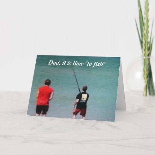 DAD_ITS TIME TO FISH_HOMECOMING CARD