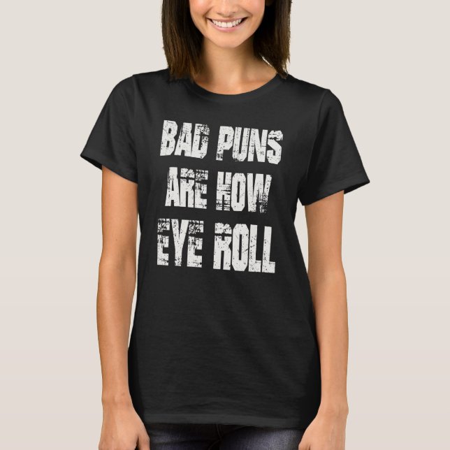 Dad Joke Bad Puns Are How Eye Roll Funny Fathers D T-Shirt (Front)