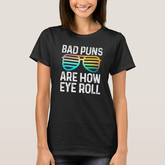 Dad Joke Bad Puns Are How Eye Roll  Glasses T-Shirt (Front)