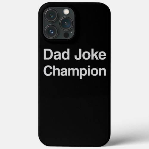 Dad Joke Champion Fathers Day Grandpa Love iPhone 13 Pro Max Case