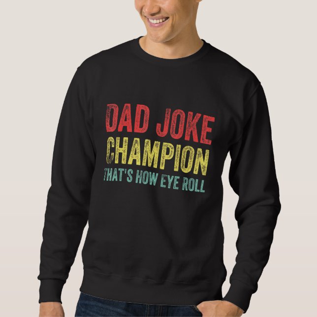 Dad Joke Champion How Eye Roll  Saying Men Sweatshirt (Front)